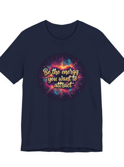 "Be the Energy You Want to Attract" Unisex Jersey Short Sleeve Tee