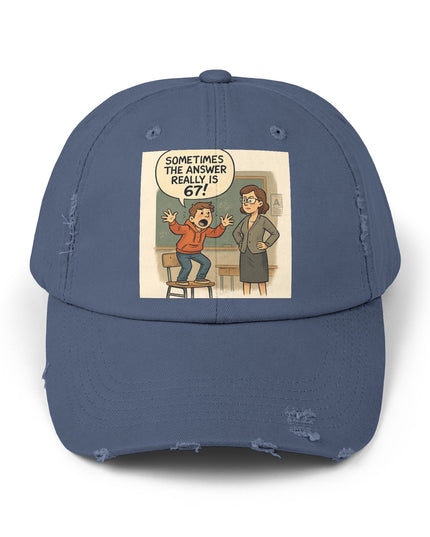 "Sometimes the Answer Really is 67!" - Unisex Distressed Cap