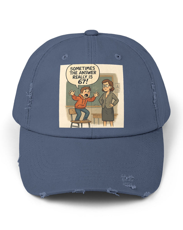 "Sometimes the Answer Really is 67!" - Unisex Distressed Cap
