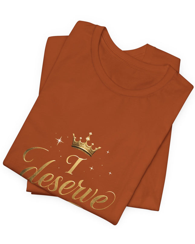 "I Deserve - Gold Foil" Unisex Jersey Short Sleeve Tee