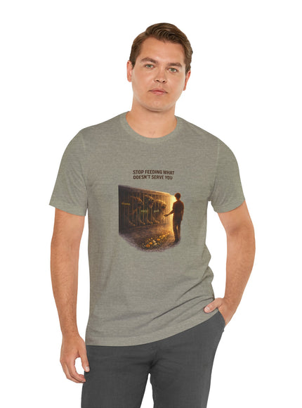"Stop Feeding What Doesn't Serve You" Unisex Jersey Short Sleeve Tee