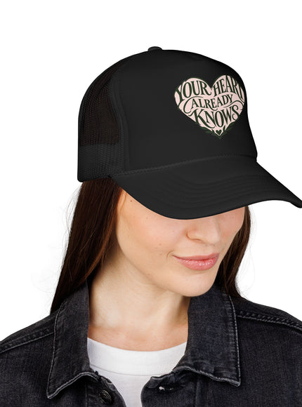 "Your Heart Already Knows" Foam Trucker Hat