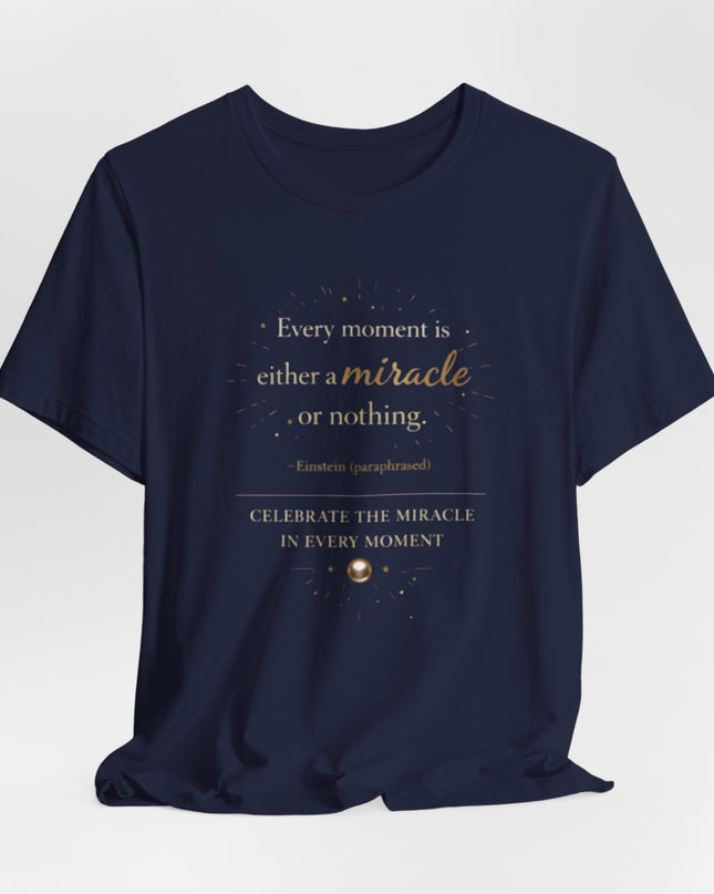 "Every Moment is Either a Miracle or Nothing" Unisex Jersey Short Sleeve Tee
