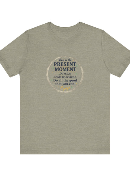 "Live in the Present Moment…" Unisex Jersey Short Sleeve Tee