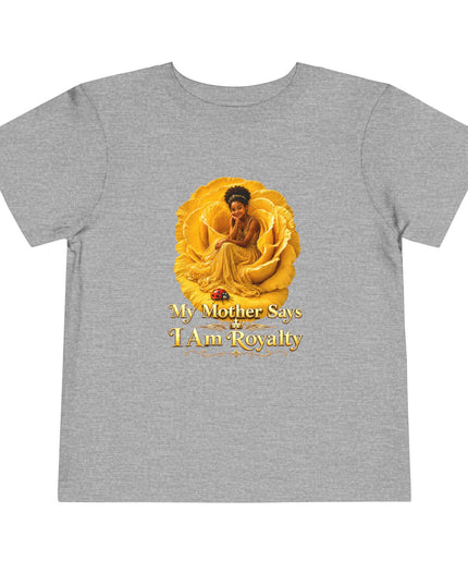 "My Mother Says I am Royalty" Toddler Short Sleeve Tee