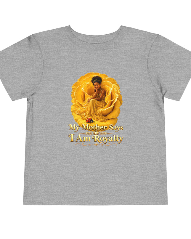 "My Mother Says I am Royalty" Toddler Short Sleeve Tee