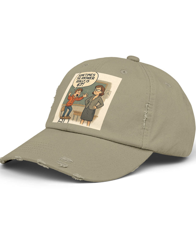 "Sometimes the Answer Really is 67!" - Unisex Distressed Cap