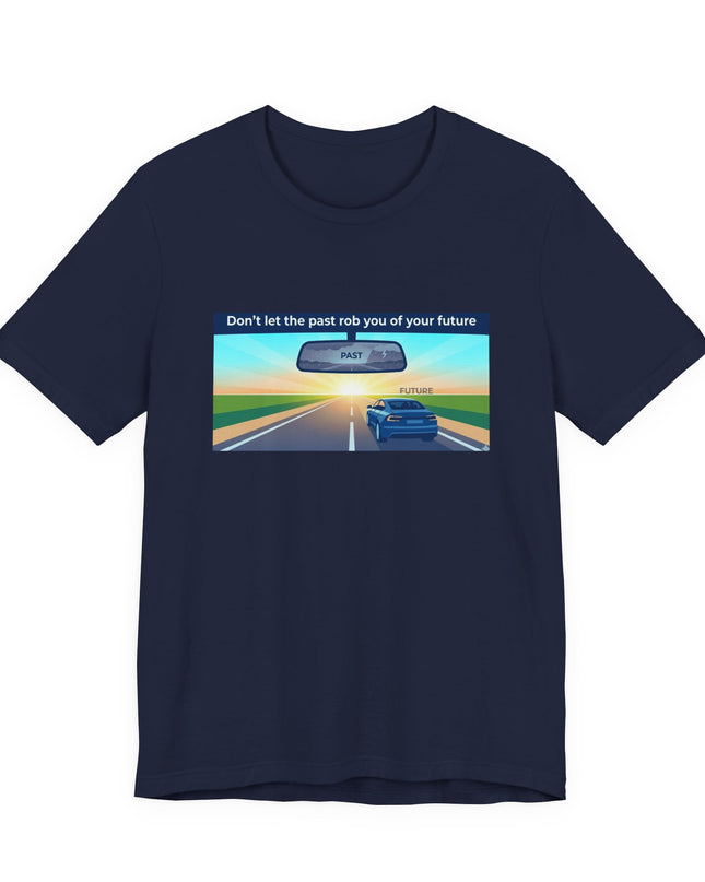 "Don't Let the Past Rob You of Your Future" Unisex Jersey Short Sleeve Tee
