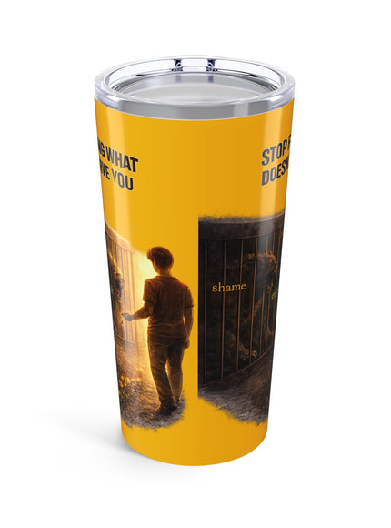 "Stop Feeding What Doesn't Serve You" Tumbler 20oz