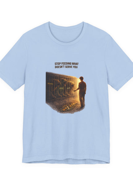 "Stop Feeding What Doesn't Serve You" Unisex Jersey Short Sleeve Tee