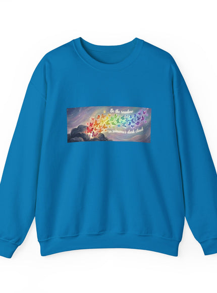 "Be the Rainbow in Someone's Dark Cloud" Unisex Adult Sweatshirt
