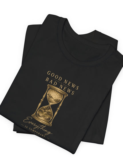 "Good News, Bad News, Everything is Temporary" Unisex Jersey Short Sleeve Tee