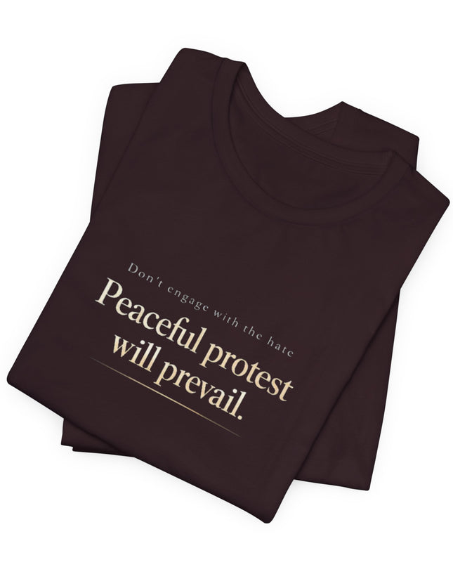 "Don't Engage in the Hate, Peaceful Protest will Prevail" Unisex Jersey Short Sleeve Tee