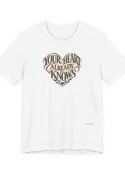 "Your Heart Already Knows" Unisex Jersey Short Sleeve Tee