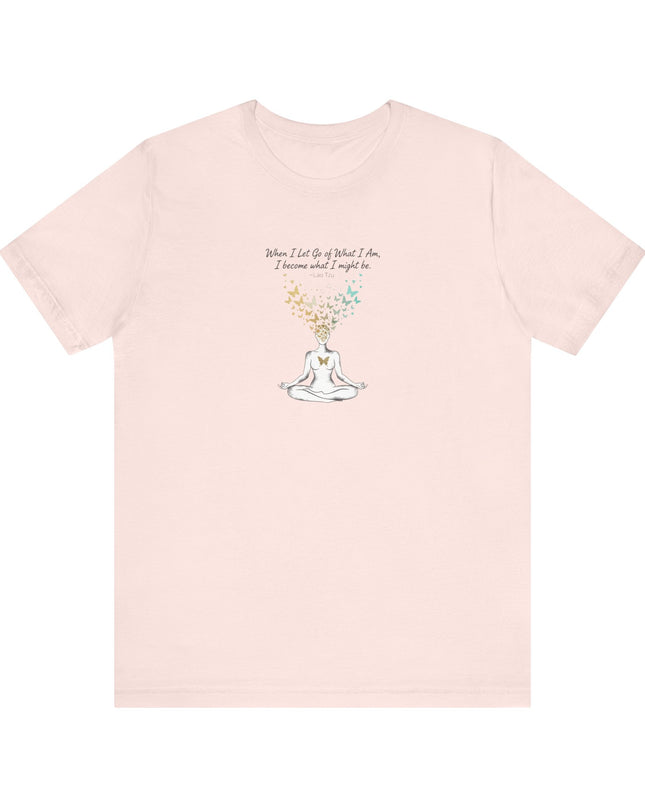 “When I Let Go of What I Am... ~Lao Tzu" Unisex Jersey Short Sleeve Tee