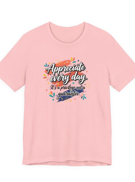 "Appreciate Every Day. It's a Privilege, Not a Guarantee." Unisex Jersey Short Sleeve Tee