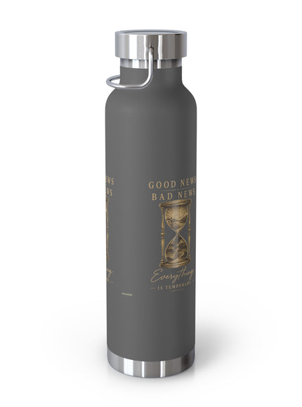 "Good News, Bad News, Everything is Temporary" Copper Vacuum Insulated Bottle, 22oz