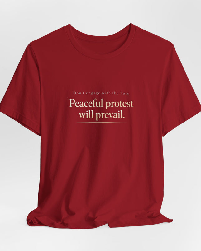 "Don't Engage in the Hate, Peaceful Protest will Prevail" Unisex Jersey Short Sleeve Tee