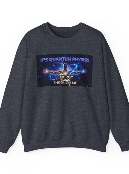 "It's Quantum Physics and the Energy Flows through Me" Unisex Adult Sweatshirt