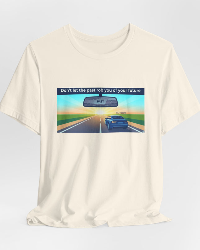 "Don't Let the Past Rob You of Your Future" Unisex Jersey Short Sleeve Tee