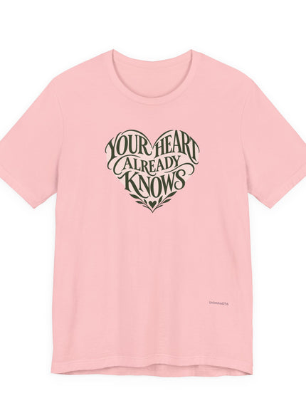 "Your Heart Already Knows" Unisex Jersey Short Sleeve Tee