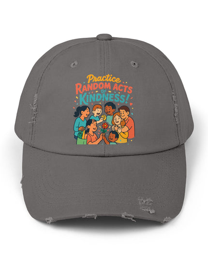 "Practice random acts of kindness" Unisex Distressed Cap