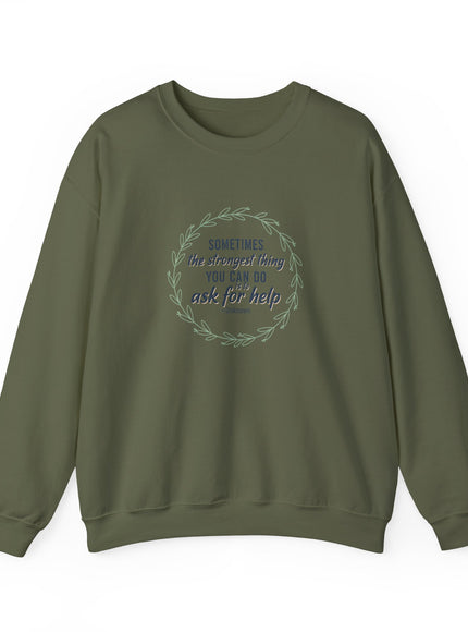 "Sometimes the Strongest Thing You Can Do Is to Ask for Help" Unisex Adult Sweatshirt