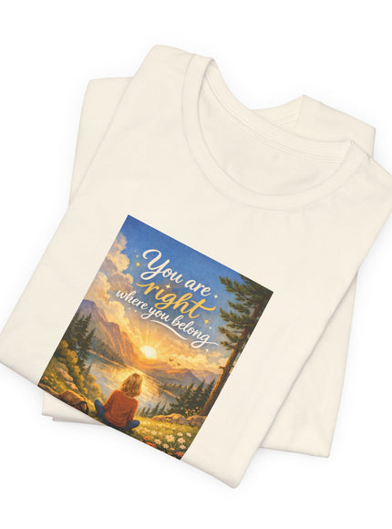 "You Are Right Where You Belong" Unisex Jersey Short Sleeve Tee