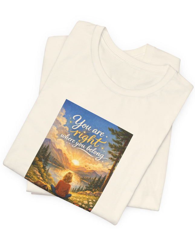 "You Are Right Where You Belong" Unisex Jersey Short Sleeve Tee