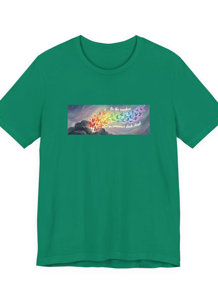 "Be the Rainbow in Someone's Dark Cloud" Unisex Jersey Short Sleeve Tee