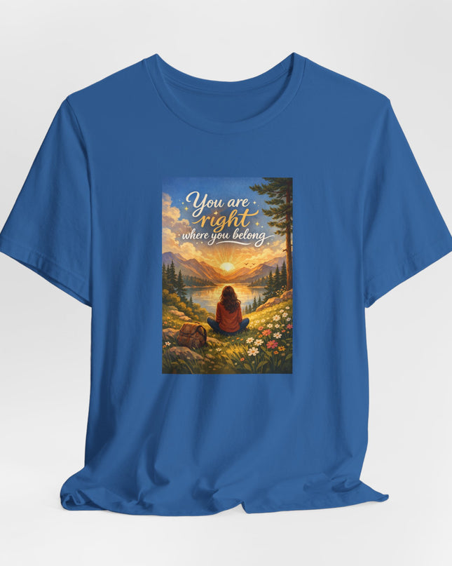 "You Are Right Where You Belong" Unisex Jersey Short Sleeve Tee