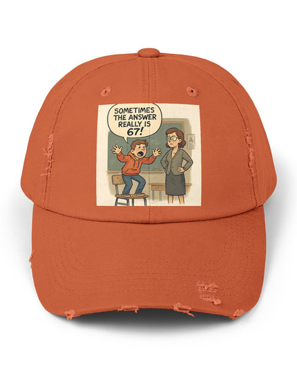 "Sometimes the Answer Really is 67!" - Unisex Distressed Cap
