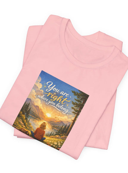 "You Are Right Where You Belong" Unisex Jersey Short Sleeve Tee