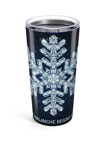 "The Avalanche Begins Here" Tumbler 20oz