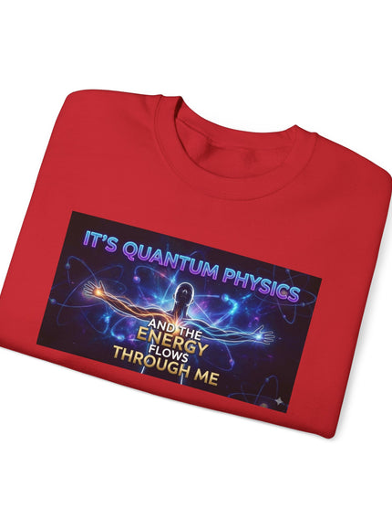 "It's Quantum Physics and the Energy Flows through Me" Unisex Adult Sweatshirt