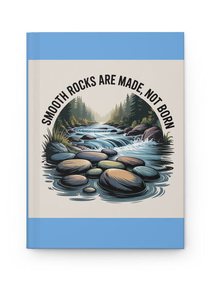 "Smooth Rocks Are Made, Not Born" Hardcover Journal