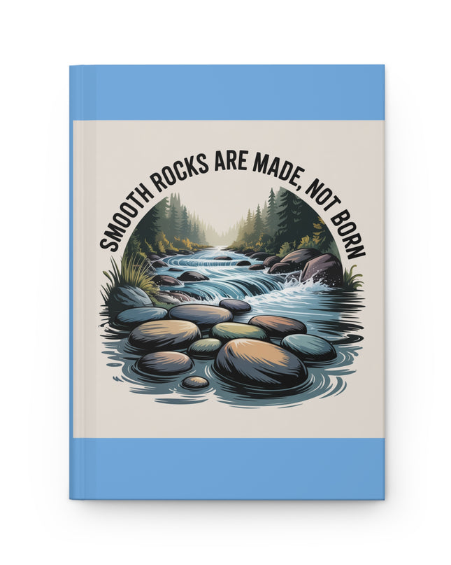 "Smooth Rocks Are Made, Not Born" Hardcover Journal