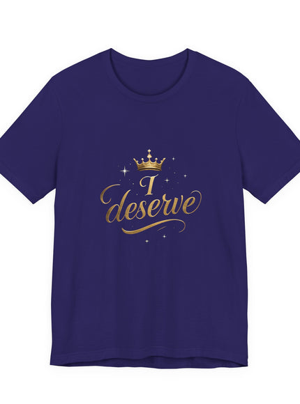 "I Deserve - Gold Foil" Unisex Jersey Short Sleeve Tee