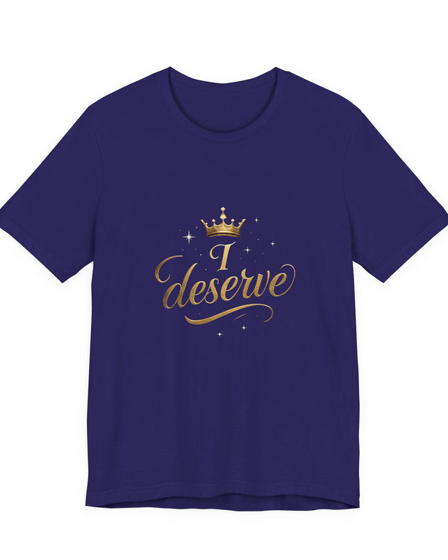 "I Deserve - Gold Foil" Unisex Jersey Short Sleeve Tee
