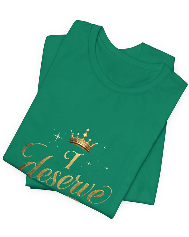 "I Deserve - Gold Foil" Unisex Jersey Short Sleeve Tee