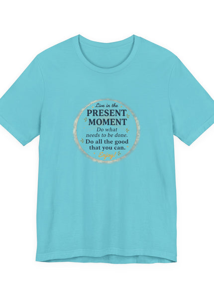 "Live in the Present Moment…" Unisex Jersey Short Sleeve Tee