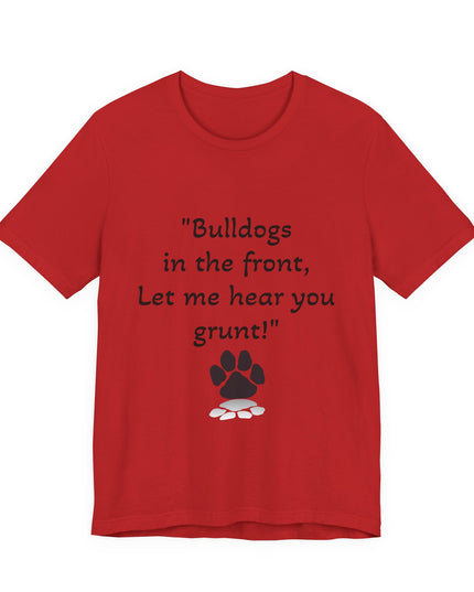 "Bulldogs in the front, Let me hear you grunt!" Unisex Jersey Short Sleeve Tee