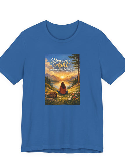 "You Are Right Where You Belong" Unisex Jersey Short Sleeve Tee