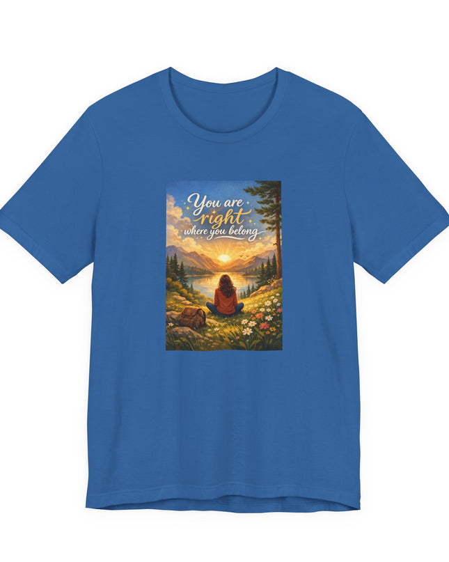 "You Are Right Where You Belong" Unisex Jersey Short Sleeve Tee
