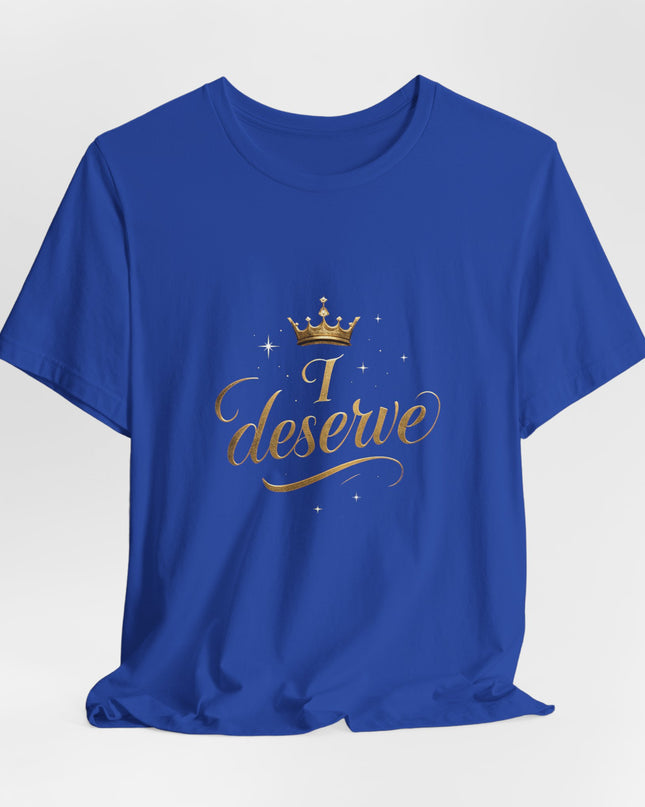 "I Deserve - Gold Foil" Unisex Jersey Short Sleeve Tee