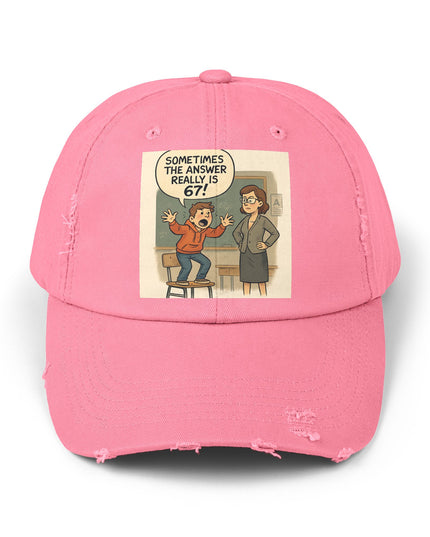 "Sometimes the Answer Really is 67!" - Unisex Distressed Cap
