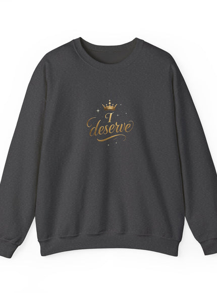 "I Deserve" Unisex Adult Sweatshirt