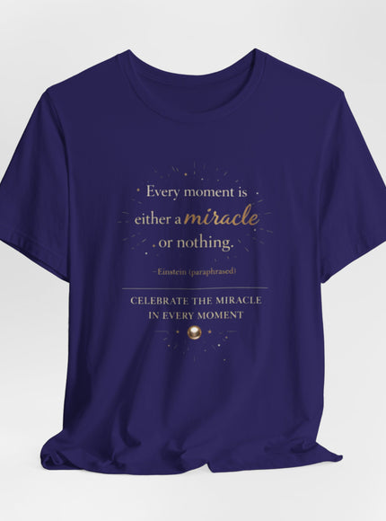 "Every Moment is Either a Miracle or Nothing" Unisex Jersey Short Sleeve Tee