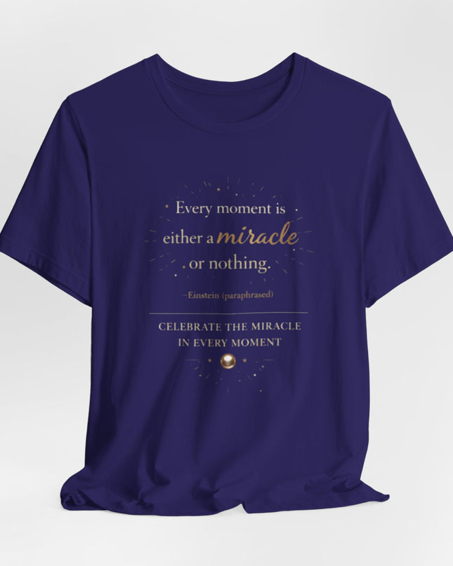 "Every Moment is Either a Miracle or Nothing" Unisex Jersey Short Sleeve Tee