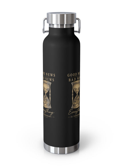 "Good News, Bad News, Everything is Temporary" Copper Vacuum Insulated Bottle, 22oz